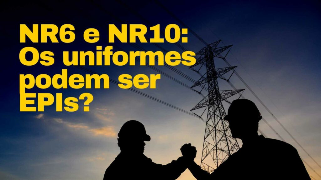 NR6 e NR10: Os uniformes podem ser EPIs?